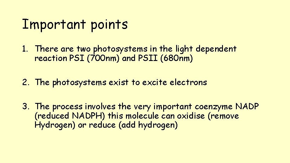 Important points 1. There are two photosystems in the light dependent reaction PSI (700