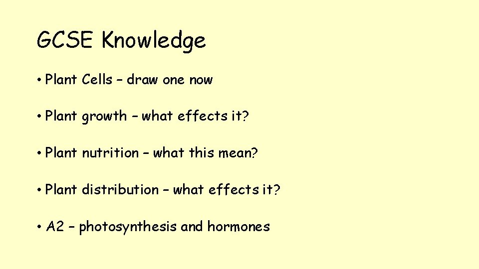 GCSE Knowledge • Plant Cells – draw one now • Plant growth – what