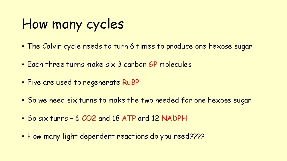 How many cycles • The Calvin cycle needs to turn 6 times to produce