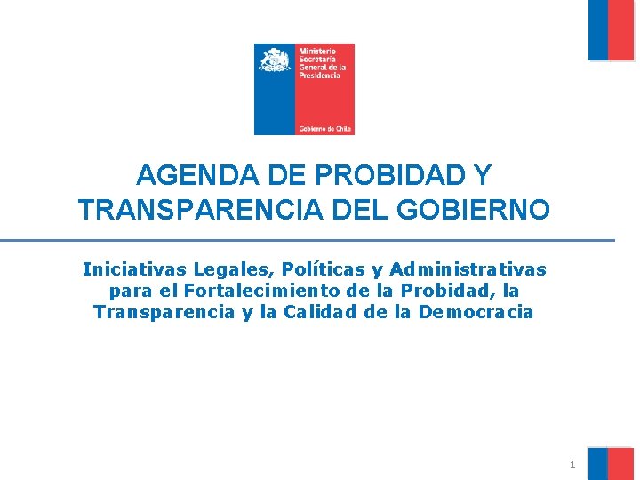 AGENDA DE PROBIDAD Y TRANSPARENCIA DEL GOBIERNO Iniciativas Legales, Políticas y Administrativas para el