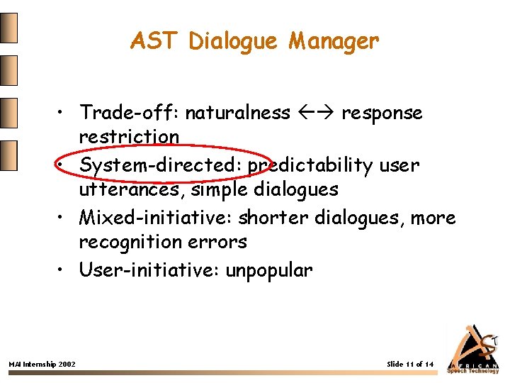AST Dialogue Manager • Trade-off: naturalness response restriction • System-directed: predictability user utterances, simple