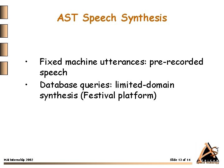 AST Speech Synthesis • • MAI Internship 2002 Fixed machine utterances: pre-recorded speech Database