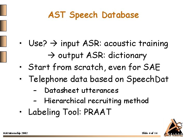 AST Speech Database • Use? input ASR: acoustic training output ASR: dictionary • Start