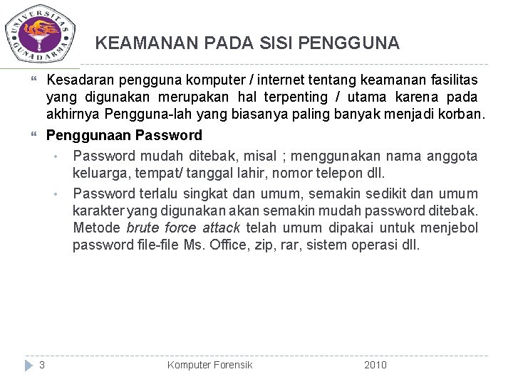 KEAMANAN PADA SISI PENGGUNA Kesadaran pengguna komputer / internet tentang keamanan fasilitas yang digunakan