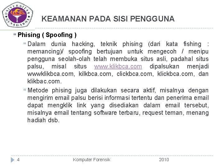 KEAMANAN PADA SISI PENGGUNA Phising ( Spoofing ) Dalam dunia hacking, teknik phising (dari