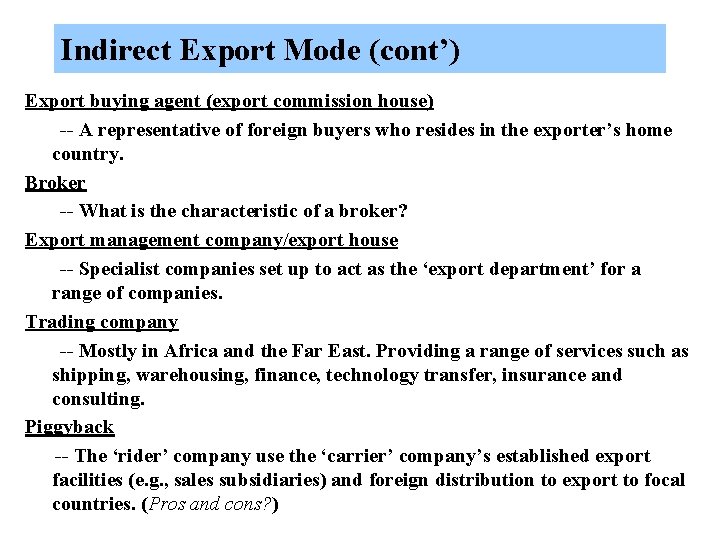 Indirect Export Mode (cont’) Export buying agent (export commission house) -- A representative of