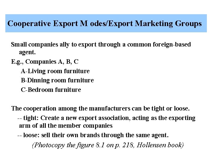 Cooperative Export M odes/Export Marketing Groups Small companies ally to export through a common