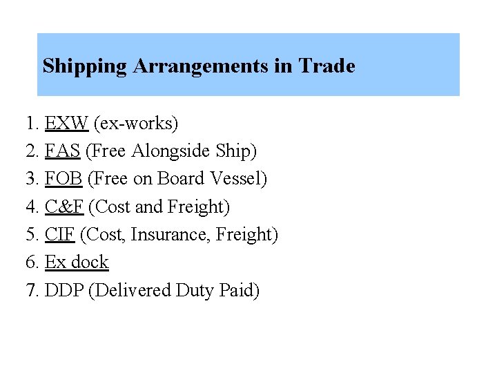 Shipping Arrangements in Trade 1. EXW (ex-works) 2. FAS (Free Alongside Ship) 3. FOB