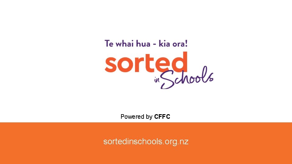 sortedinschools. org. nz Powered by CFFC sortedinschools. org. nz 