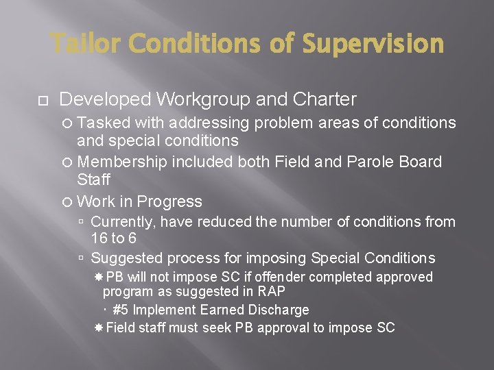 Tailor Conditions of Supervision Developed Workgroup and Charter Tasked with addressing problem areas of