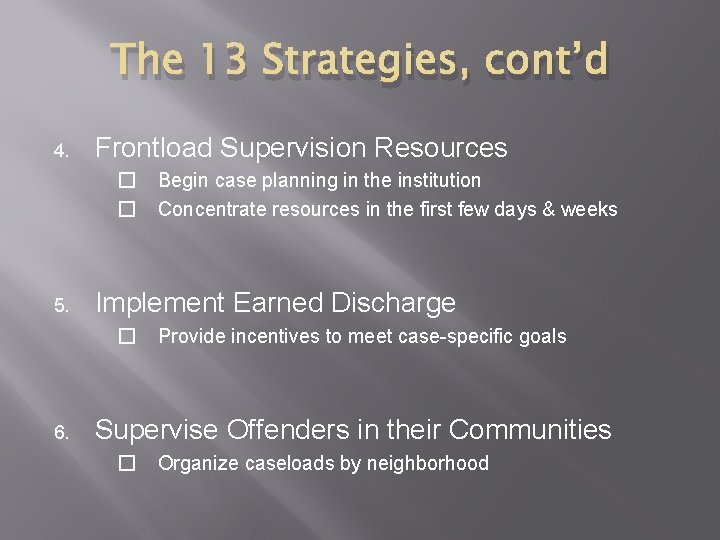 The 13 Strategies, cont’d 4. Frontload Supervision Resources � Begin case planning in the