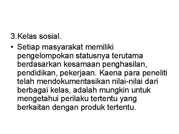 3. Kelas sosial. • Setiap masyarakat memiliki pengelompokan statusnya terutama berdasarkan kesamaan penghasilan, pendidikan,