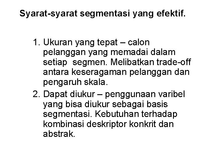 Syarat-syarat segmentasi yang efektif. 1. Ukuran yang tepat – calon pelanggan yang memadai dalam