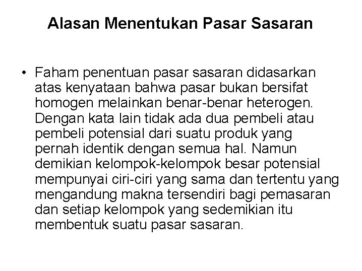 Alasan Menentukan Pasar Sasaran • Faham penentuan pasar sasaran didasarkan atas kenyataan bahwa pasar