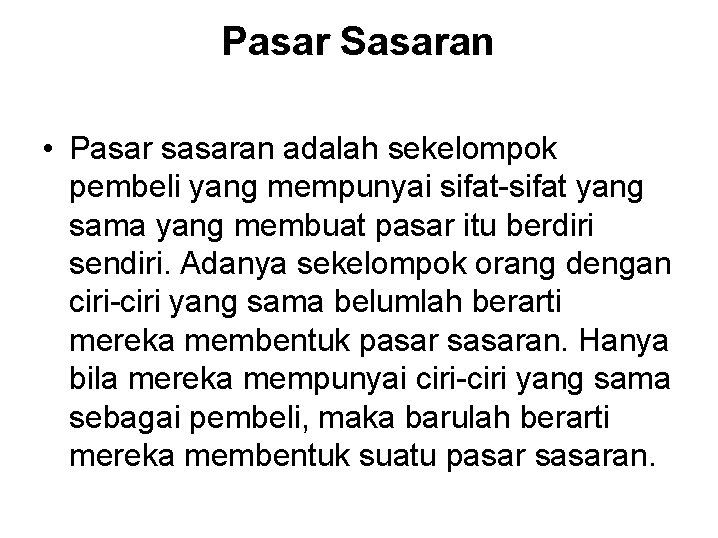 Pasar Sasaran • Pasar sasaran adalah sekelompok pembeli yang mempunyai sifat-sifat yang sama yang