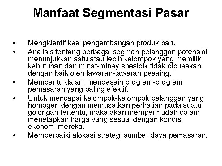 Manfaat Segmentasi Pasar • • • Mengidentifikasi pengembangan produk baru Analisis tentang berbagai segmen