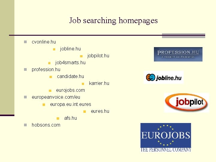 Job searching homepages n cvonline. hu jobpilot. hu job 4 smarts. hu n profession.