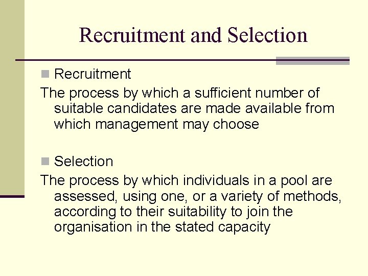 Recruitment and Selection n Recruitment The process by which a sufficient number of suitable