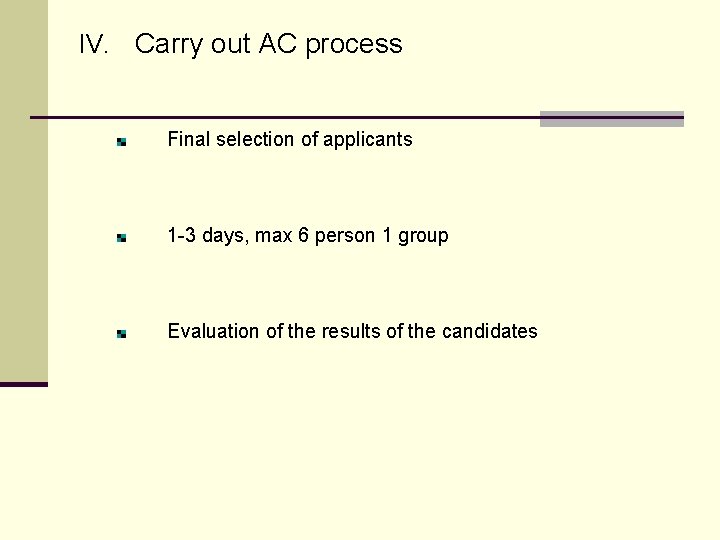 IV. Carry out AC process Final selection of applicants 1 -3 days, max 6