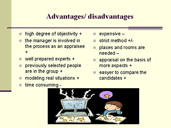 Advantages/ disadvantages n high degree of objectivity + n expensive – n the manager