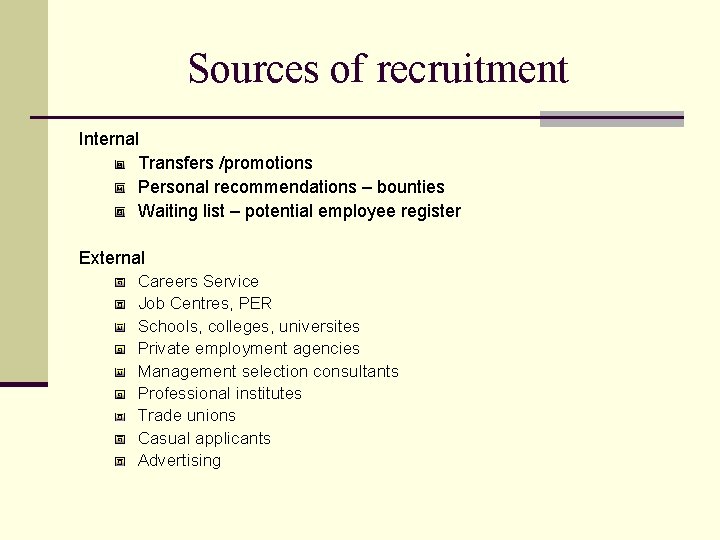 Sources of recruitment Internal Transfers /promotions Personal recommendations – bounties Waiting list – potential