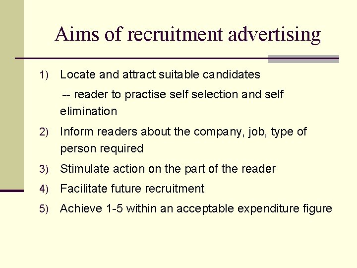 Aims of recruitment advertising 1) Locate and attract suitable candidates -- reader to practise