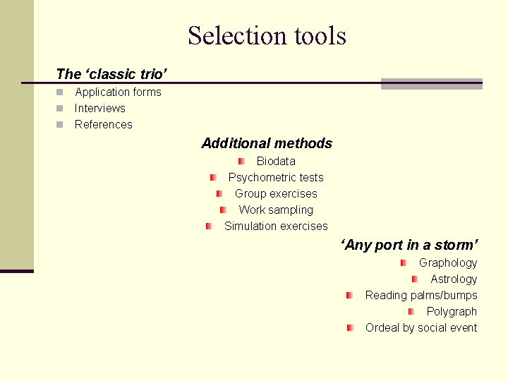 Selection tools The ‘classic trio’ Application forms n Interviews n References n Additional methods