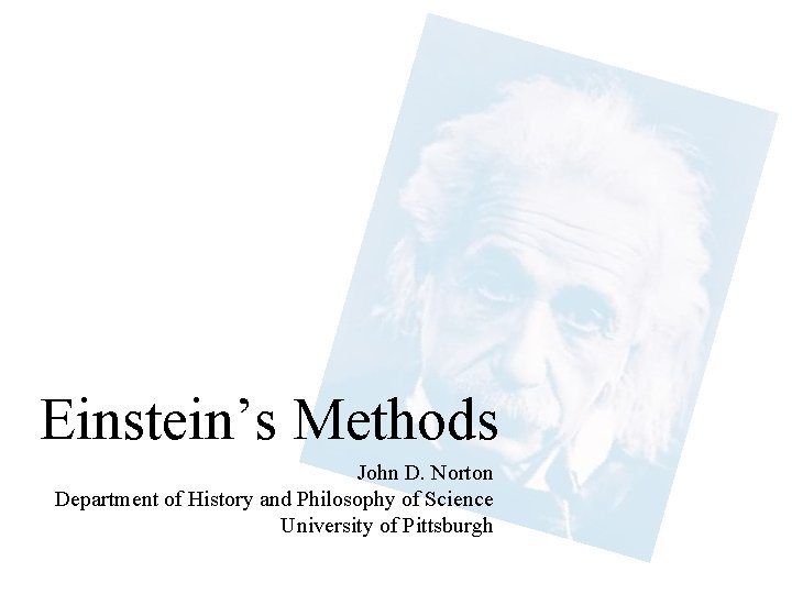 Einstein’s Methods John D. Norton Department of History and Philosophy of Science University of