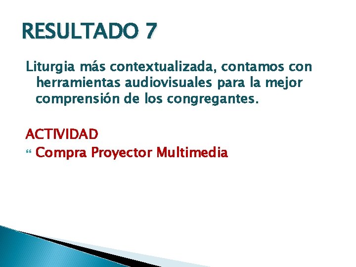 RESULTADO 7 Liturgia más contextualizada, contamos con herramientas audiovisuales para la mejor comprensión de