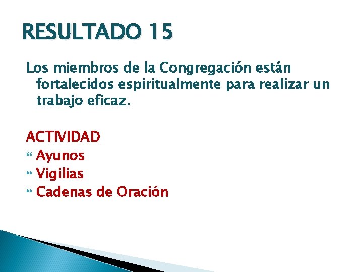 RESULTADO 15 Los miembros de la Congregación están fortalecidos espiritualmente para realizar un trabajo