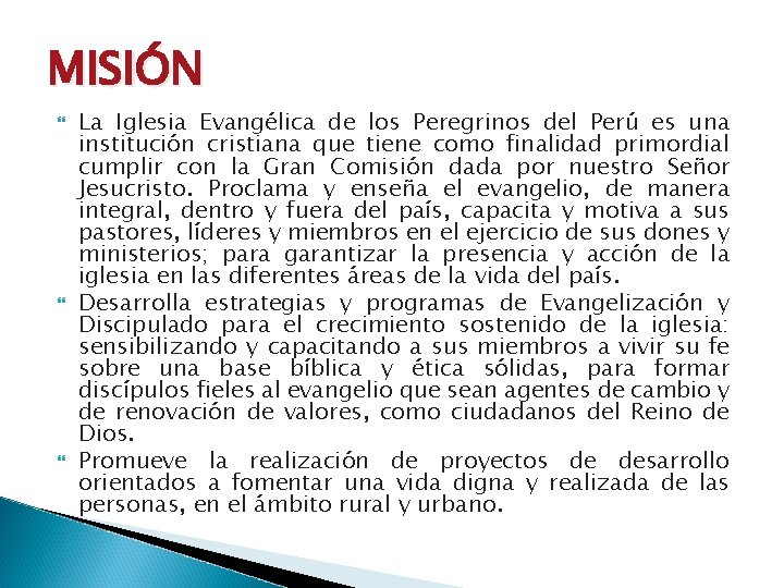MISIÓN La Iglesia Evangélica de los Peregrinos del Perú es una institución cristiana que