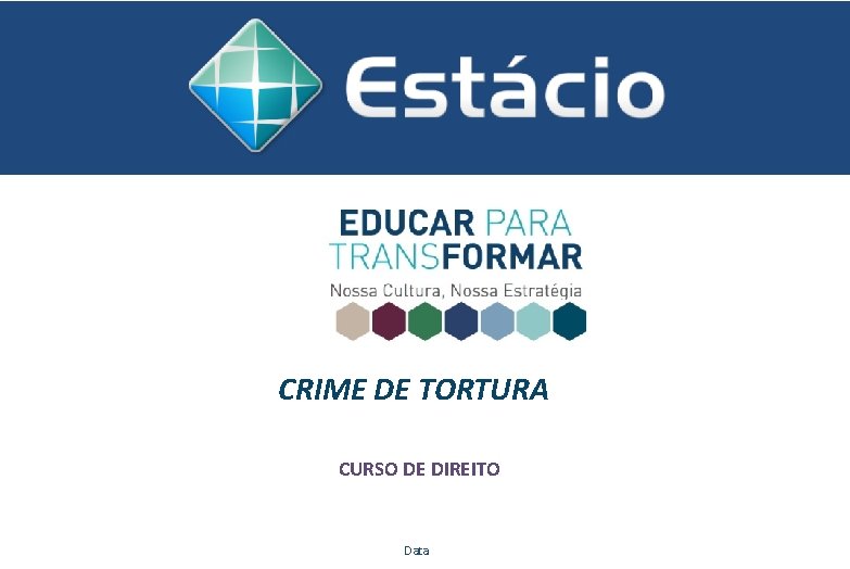 CRIME DE TORTURA CURSO DE DIREITO Data CRIME DE TORTURA CURSO DE DIREITO Data