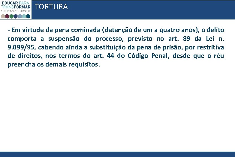 TORTURA - Em virtude da pena cominada (detenção de um a quatro anos), o TORTURA - Em virtude da pena cominada (detenção de um a quatro anos), o