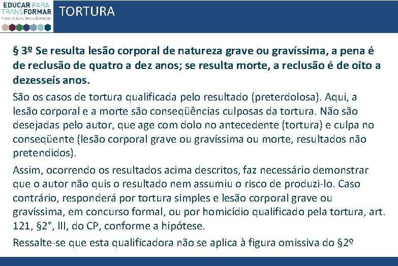 TORTURA § 3º Se resulta lesão corporal de natureza grave ou gravíssima, a pena TORTURA § 3º Se resulta lesão corporal de natureza grave ou gravíssima, a pena