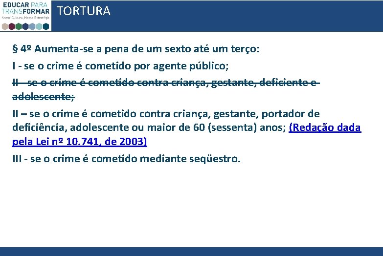 TORTURA § 4º Aumenta-se a pena de um sexto até um terço: I - TORTURA § 4º Aumenta-se a pena de um sexto até um terço: I -