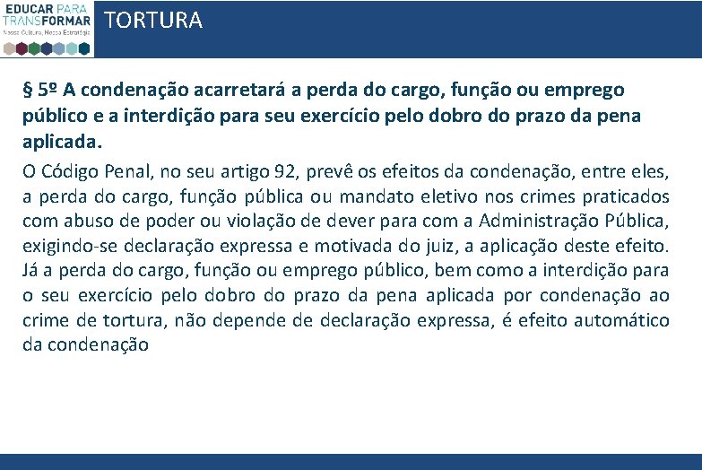 TORTURA § 5º A condenação acarretará a perda do cargo, função ou emprego público TORTURA § 5º A condenação acarretará a perda do cargo, função ou emprego público