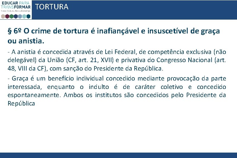 TORTURA § 6º O crime de tortura é inafiançável e insuscetível de graça ou TORTURA § 6º O crime de tortura é inafiançável e insuscetível de graça ou