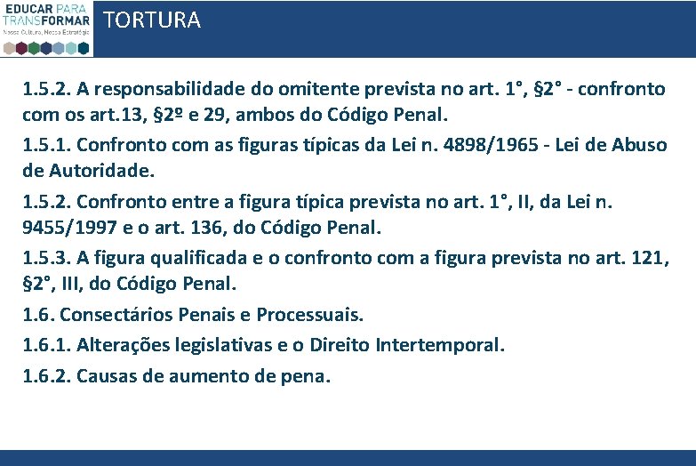TORTURA 1. 5. 2. A responsabilidade do omitente prevista no art. 1°, § 2° TORTURA 1. 5. 2. A responsabilidade do omitente prevista no art. 1°, § 2°