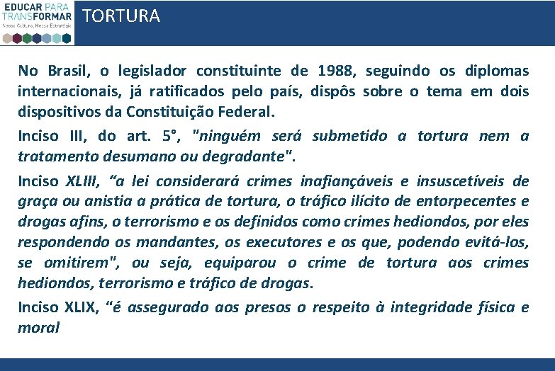 TORTURA No Brasil, o legislador constituinte de 1988, seguindo os diplomas internacionais, já ratificados TORTURA No Brasil, o legislador constituinte de 1988, seguindo os diplomas internacionais, já ratificados