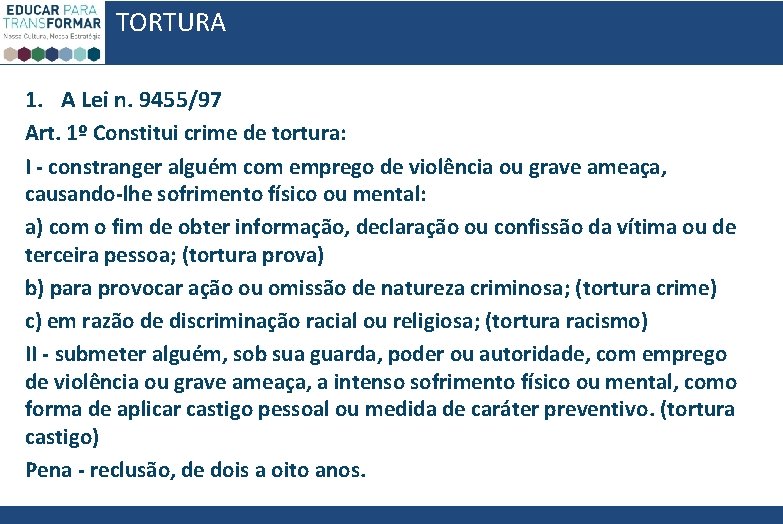TORTURA 1. A Lei n. 9455/97 Art. 1º Constitui crime de tortura: I - TORTURA 1. A Lei n. 9455/97 Art. 1º Constitui crime de tortura: I -