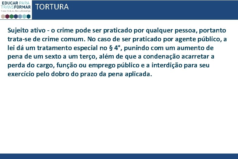 TORTURA Sujeito ativo - o crime pode ser praticado por qualquer pessoa, portanto trata-se TORTURA Sujeito ativo - o crime pode ser praticado por qualquer pessoa, portanto trata-se