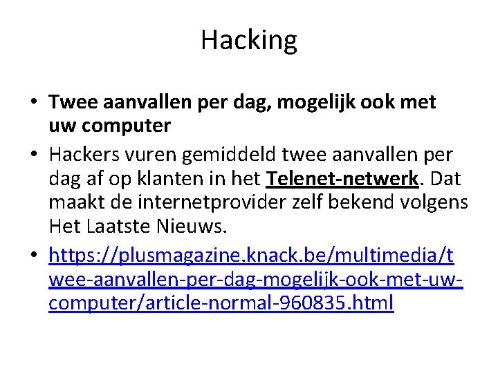 Hacking • Twee aanvallen per dag, mogelijk ook met uw computer • Hackers vuren