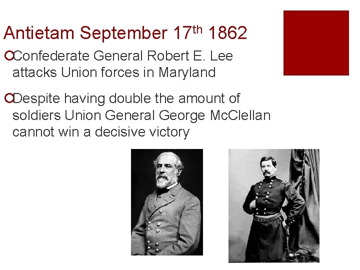 Antietam September 17 th 1862 ¡Confederate General Robert E. Lee attacks Union forces in