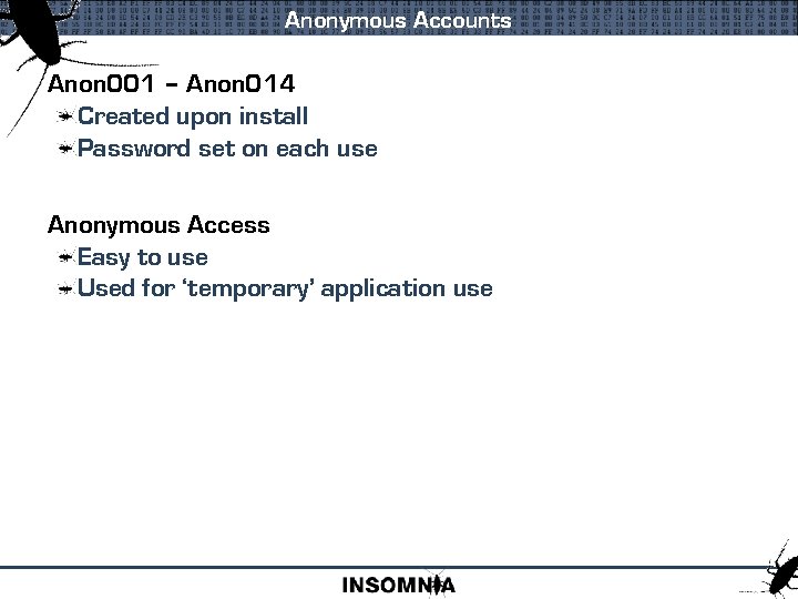 Anonymous Accounts Anon 001 – Anon 014 Created upon install Password set on each