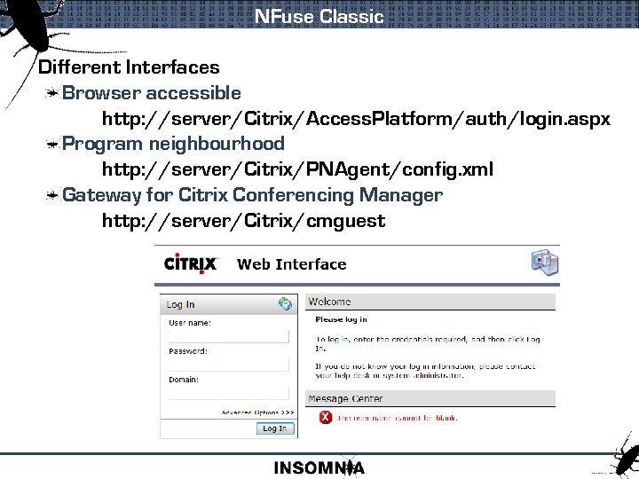 NFuse Classic Different Interfaces Browser accessible http: //server/Citrix/Access. Platform/auth/login. aspx Program neighbourhood http: //server/Citrix/PNAgent/config.