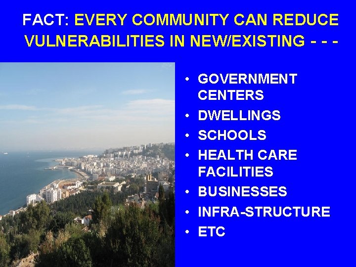 FACT: EVERY COMMUNITY CAN REDUCE VULNERABILITIES IN NEW/EXISTING - - • GOVERNMENT CENTERS •