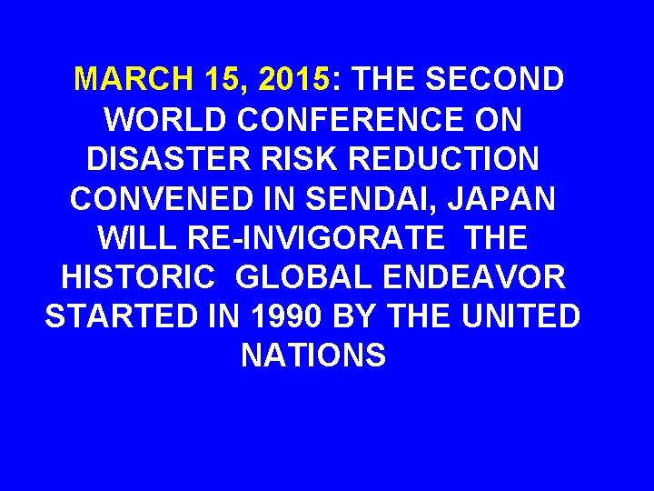 MARCH 15, 2015: THE SECOND WORLD CONFERENCE ON DISASTER RISK REDUCTION CONVENED IN SENDAI,
