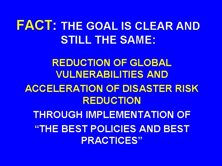 FACT: THE GOAL IS CLEAR AND STILL THE SAME: REDUCTION OF GLOBAL VULNERABILITIES AND