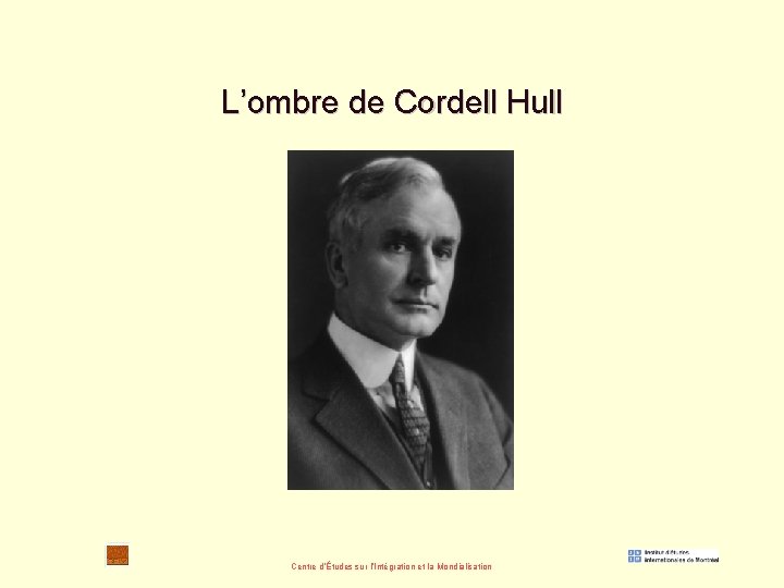 L’ombre de Cordell Hull Centre d’Études sur l’Intégration et la Mondialisation 