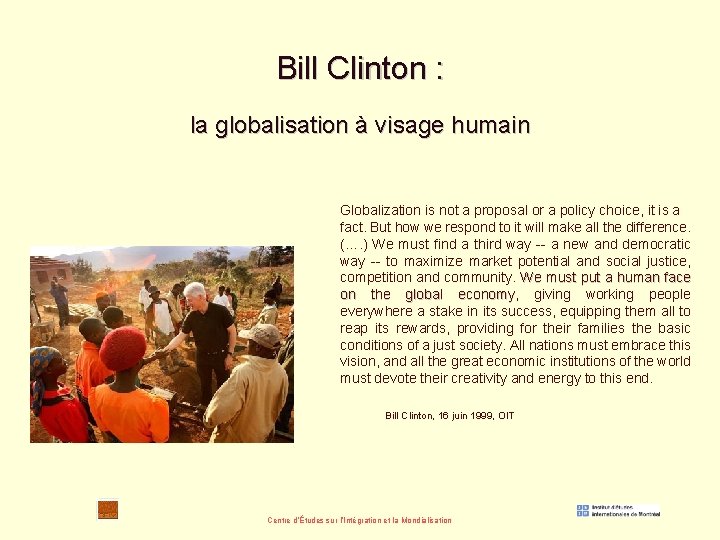 Bill Clinton : la globalisation à visage humain Globalization is not a proposal or